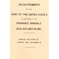 Accoutrements of the Army of the United States As Described in the Ordnance Manuals -1839,1841,1850 & 1861